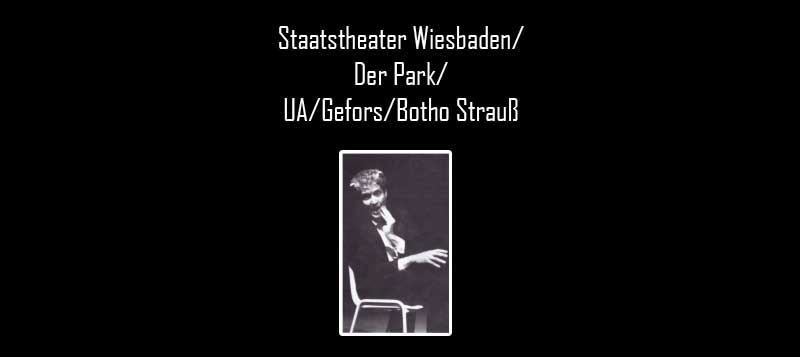 Staatstheater Wiesbaden/ Der Park/ UA/Gefors/Botho Strauß